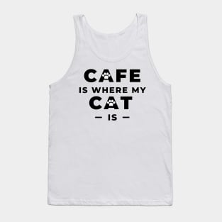 Cafe is where my cat is Tank Top